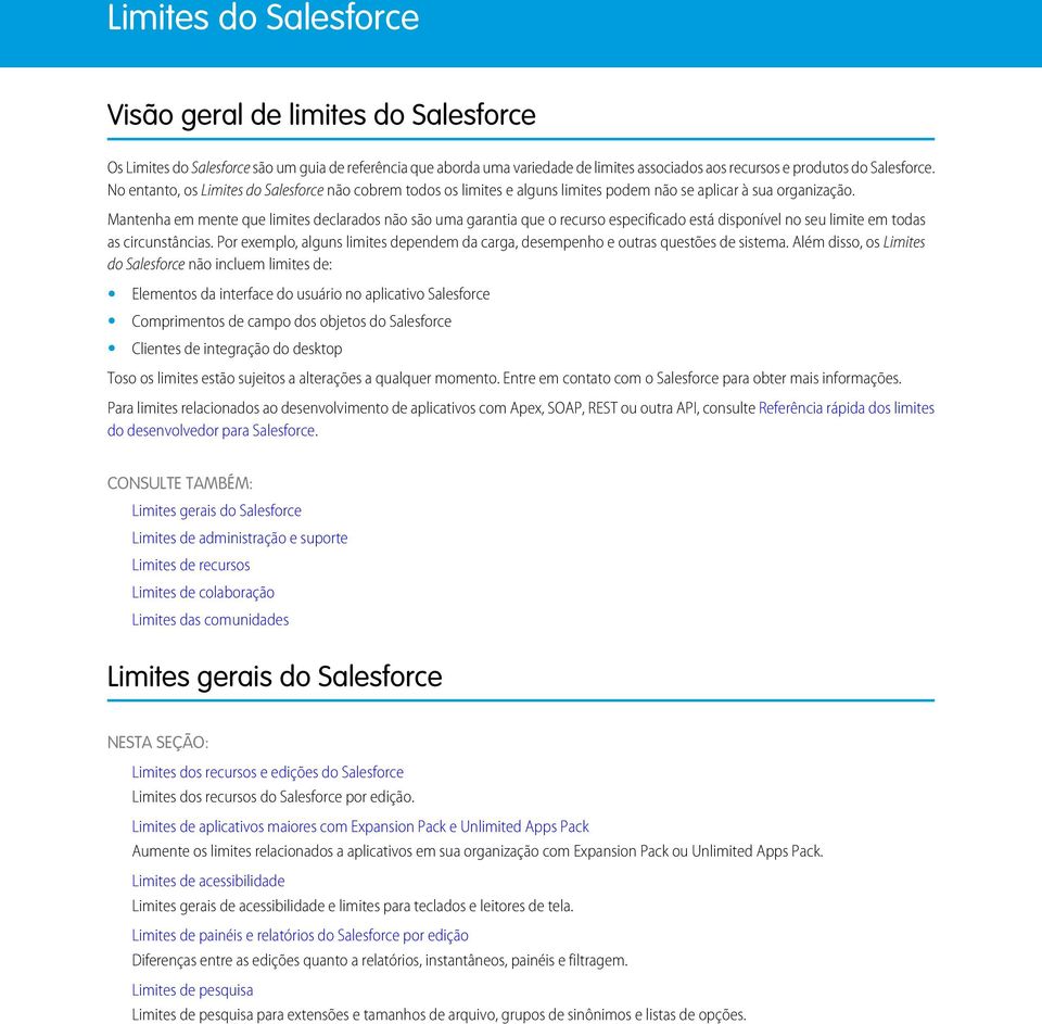 Mantenha em mente que limites declarados não são uma garantia que o recurso especificado está disponível no seu limite em todas as circunstâncias.