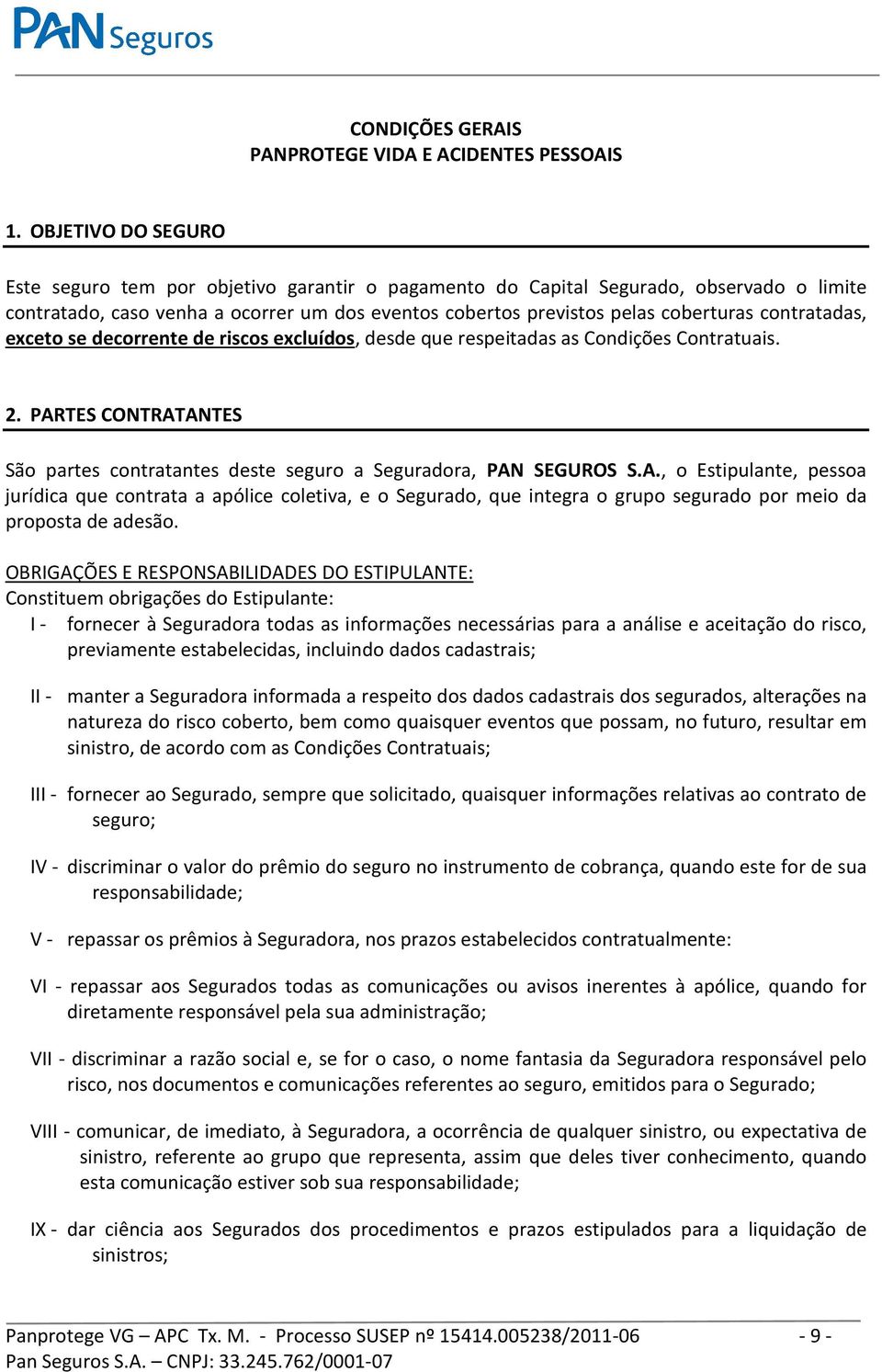 contratadas, exceto se decorrente de riscos excluídos, desde que respeitadas as Condições Contratuais. 2. PAR