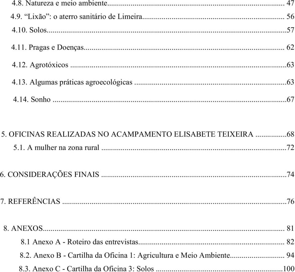 OFICINAS REALIZADAS NO ACAMPAMENTO ELISABETE TEIXEIRA...68 5.1. A mulher na zona rural...72 6. CONSIDERAÇÕES FINAIS...74 7.