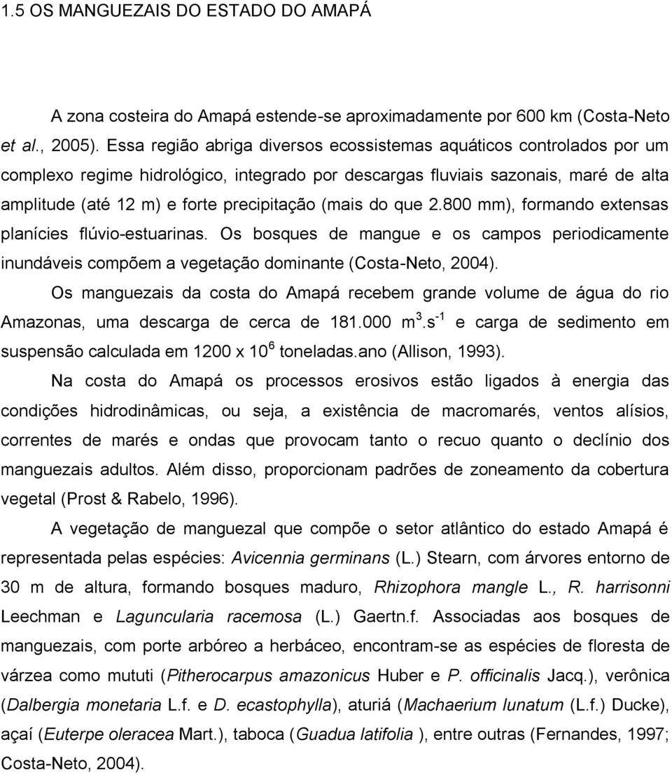 (mais do que 2.800 mm), formando extensas planícies flúvio-estuarinas. Os bosques de mangue e os campos periodicamente inundáveis compõem a vegetação dominante (Costa-Neto, 2004).