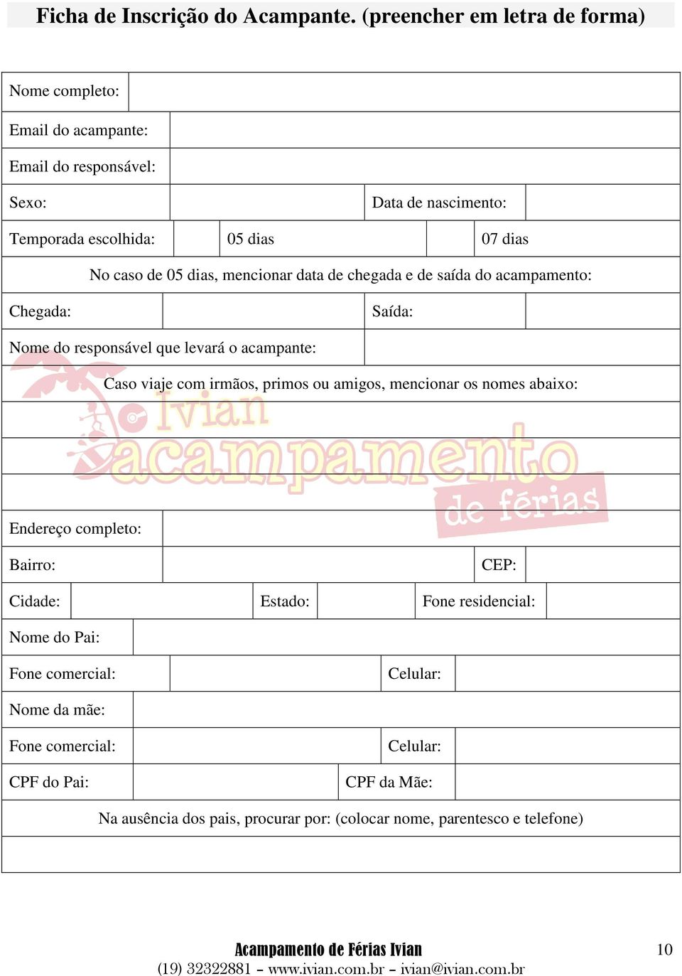 caso de 05 dias, mencionar data de chegada e de saída do acampamento: Chegada: Saída: Nome do responsável que levará o acampante: Caso viaje com irmãos,
