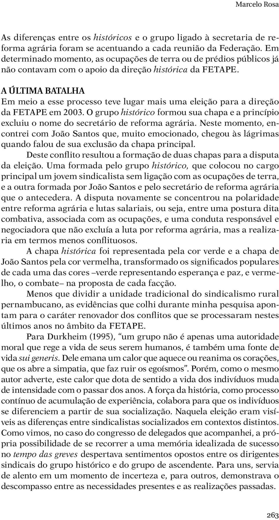 A última batalha Em meio a esse processo teve lugar mais uma eleição para a direção da FETAPE em 2003. O grupo histórico formou sua chapa e a princípio excluiu o nome do secretário de reforma agrária.