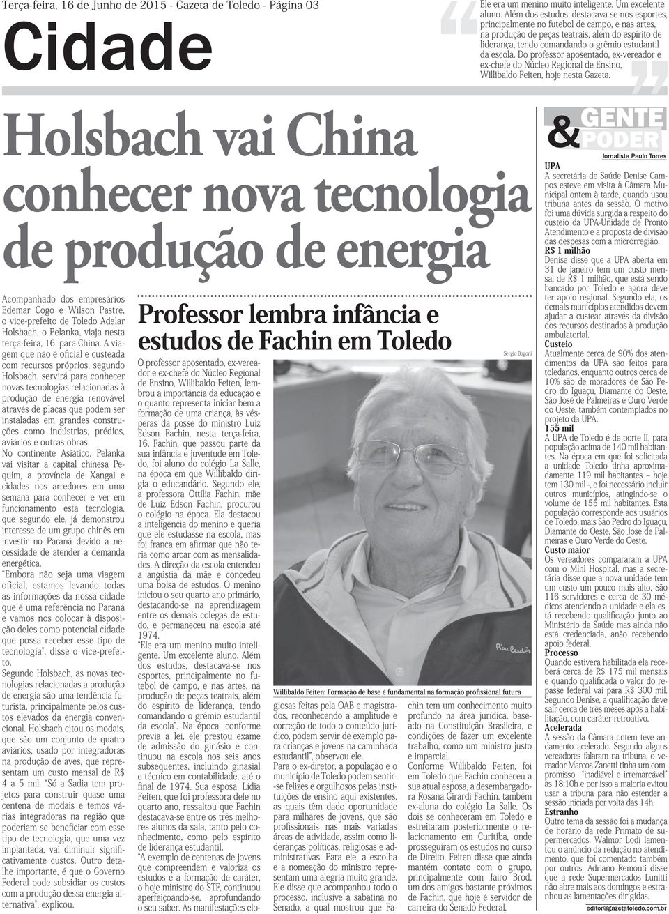 escola. Do professor aposentado, ex-vereador e ex-chefe do Núcleo Regional de Ensino, Willibaldo Feiten, hoje nesta Gazeta.