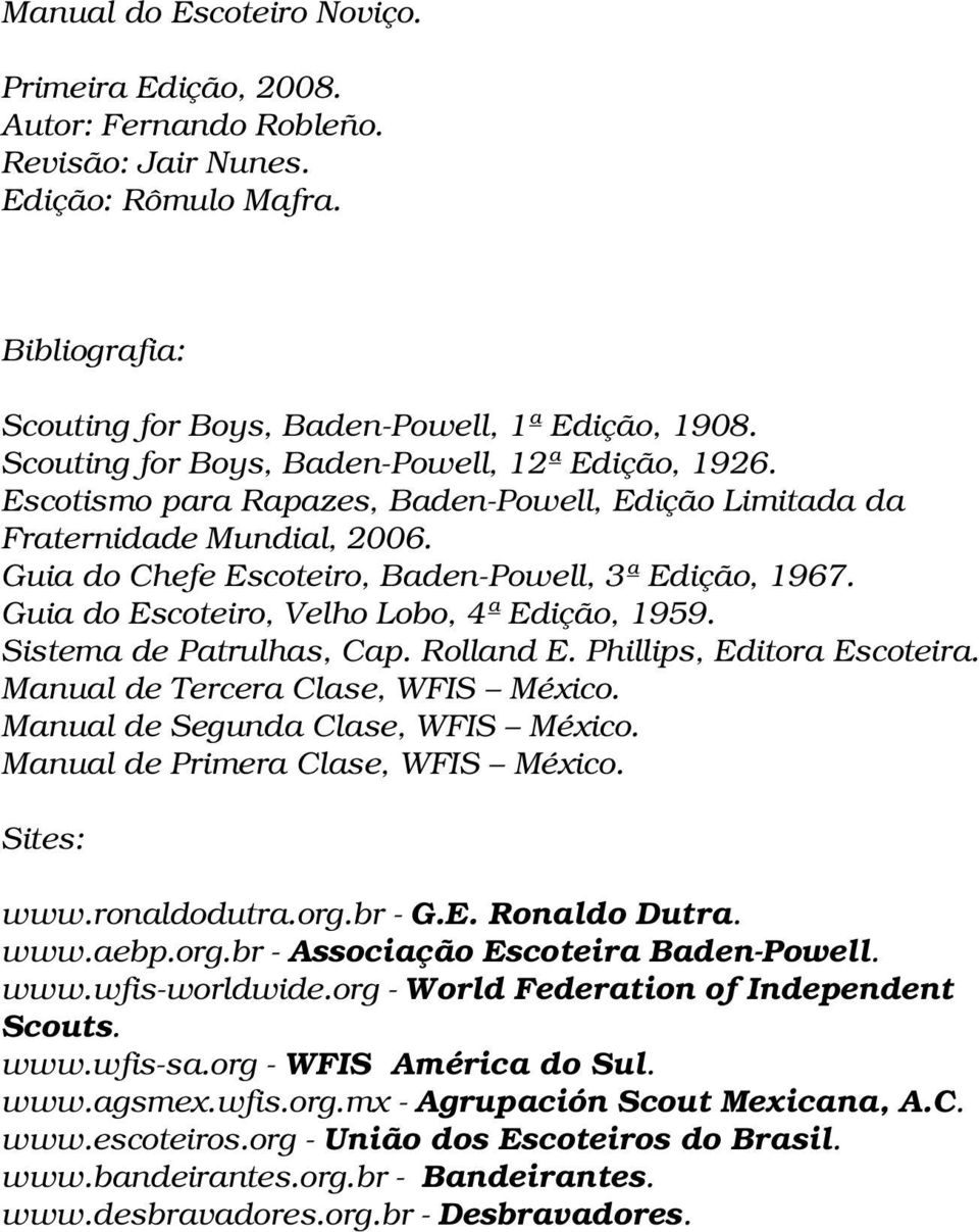 Guia do Escoteiro, Velho Lobo, 4ª Edição, 1959. Sistema de Patrulhas, Cap. Rolland E. Phillips, Editora Escoteira. Manual de Tercera Clase, WFIS México. Manual de Segunda Clase, WFIS México.