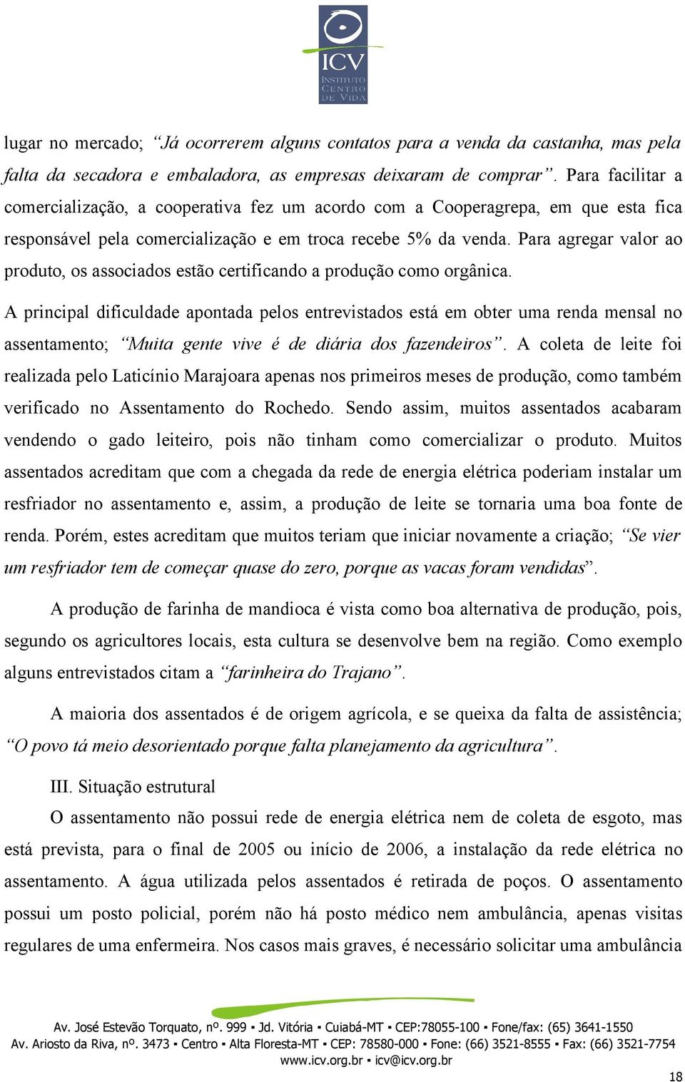 Para agregar valor ao produto, os associados estão certificando a produção como orgânica.