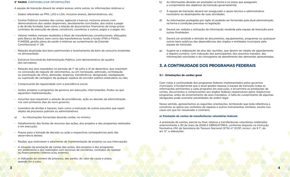 relação de documentos financeiros de longo prazo contratos de execução de obras, consórcios, convênios e outros, pagos e a pagar, etc; - Valores médios mensais recebidos a título de transferências