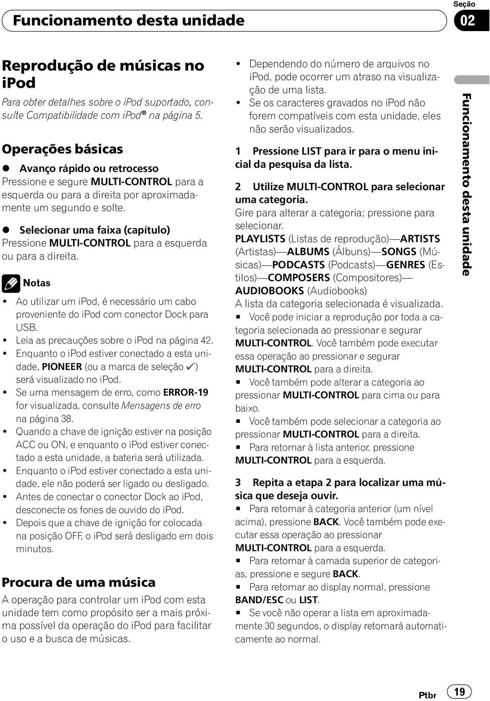 % Selecionar uma faixa (capítulo) Pressione MULTI-CONTROL para a esquerda ou para a direita. Notas! Ao utilizar um ipod, é necessário um cabo proveniente do ipod com conector Dock para USB.