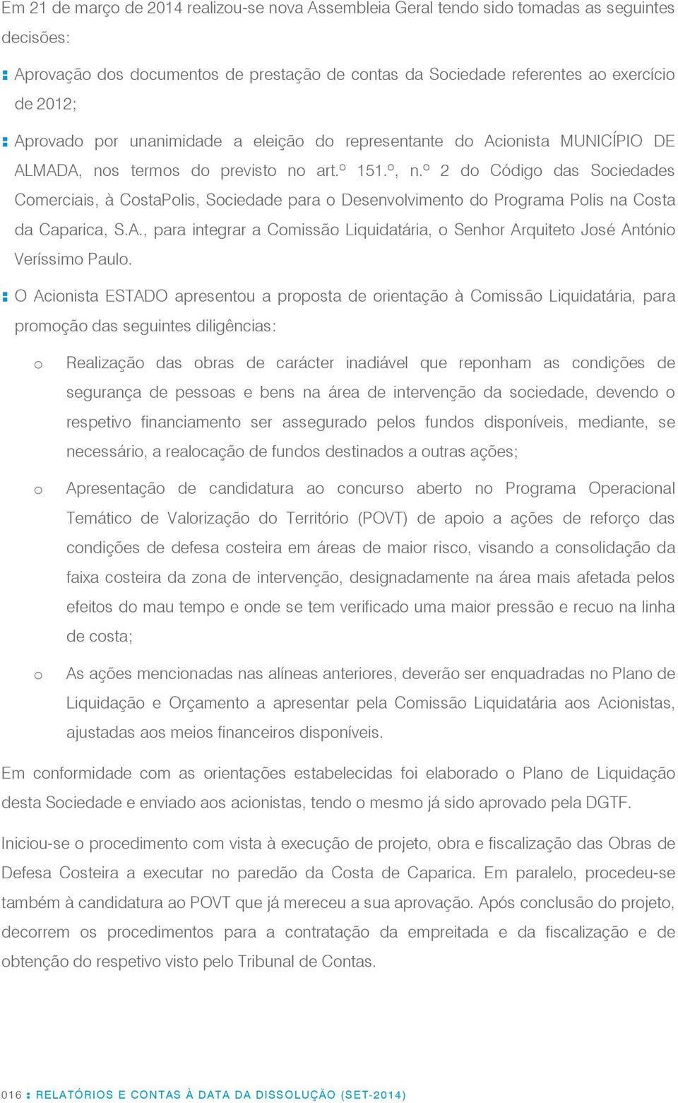 º 2 do Código das Sociedades Comerciais, à CostaPolis, Sociedade para o Desenvolvimento do Programa Polis na Costa da Caparica, S.A.