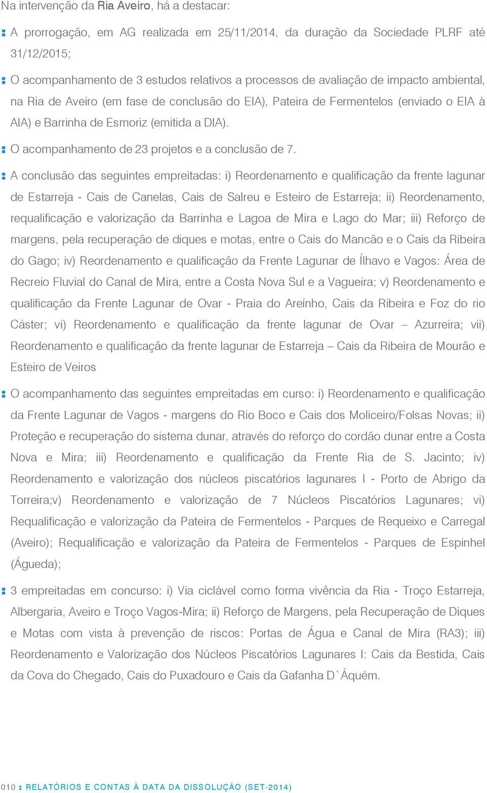 : O acompanhamento de 23 projetos e a conclusão de 7.