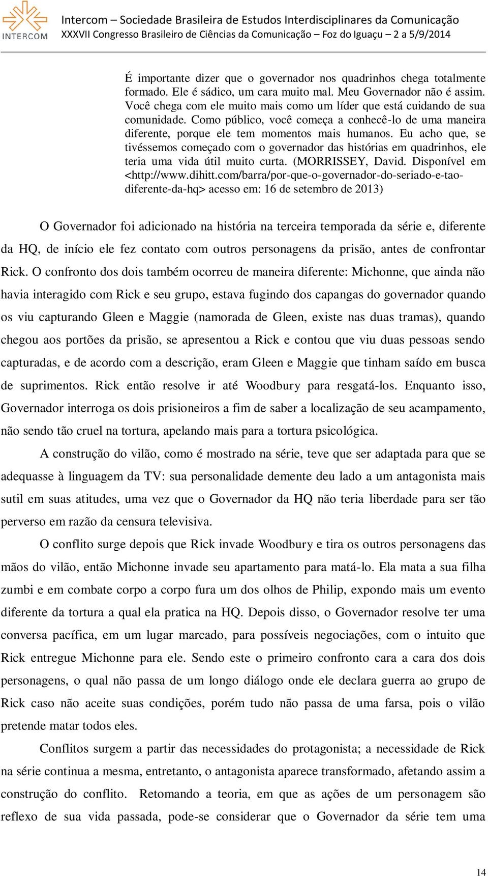 Eu acho que, se tivéssemos começado com o governador das histórias em quadrinhos, ele teria uma vida útil muito curta. (MORRISSEY, David. Disponível em <http://www.dihitt.