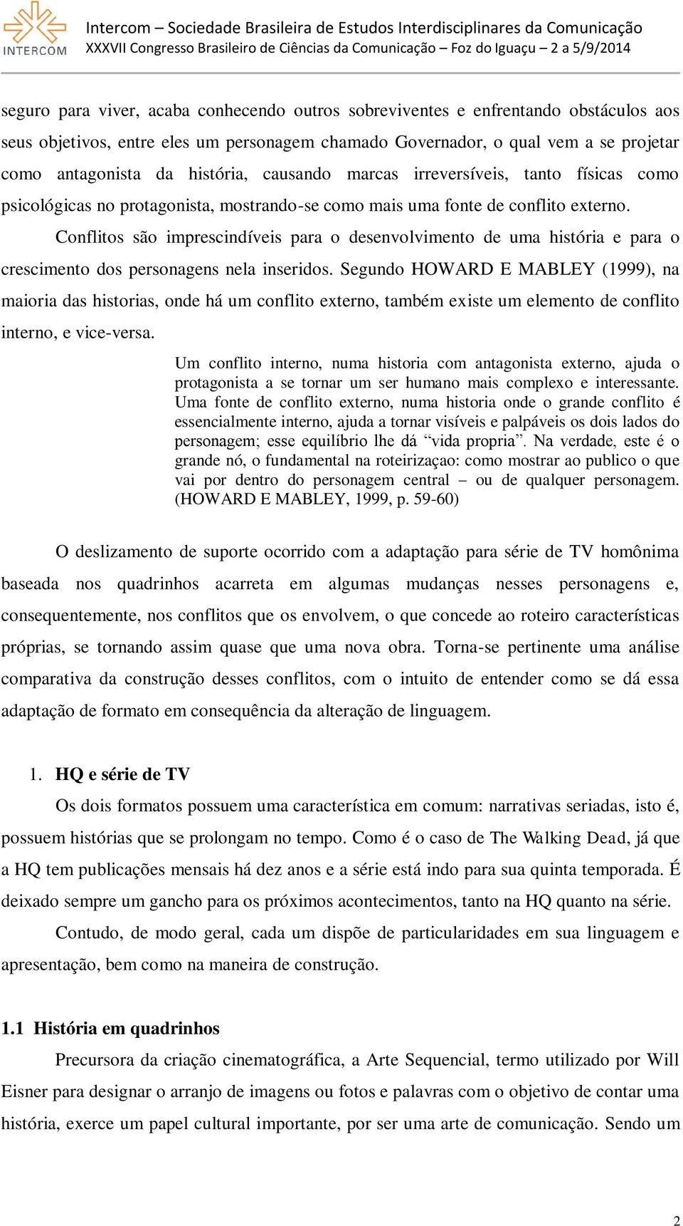 Conflitos são imprescindíveis para o desenvolvimento de uma história e para o crescimento dos personagens nela inseridos.