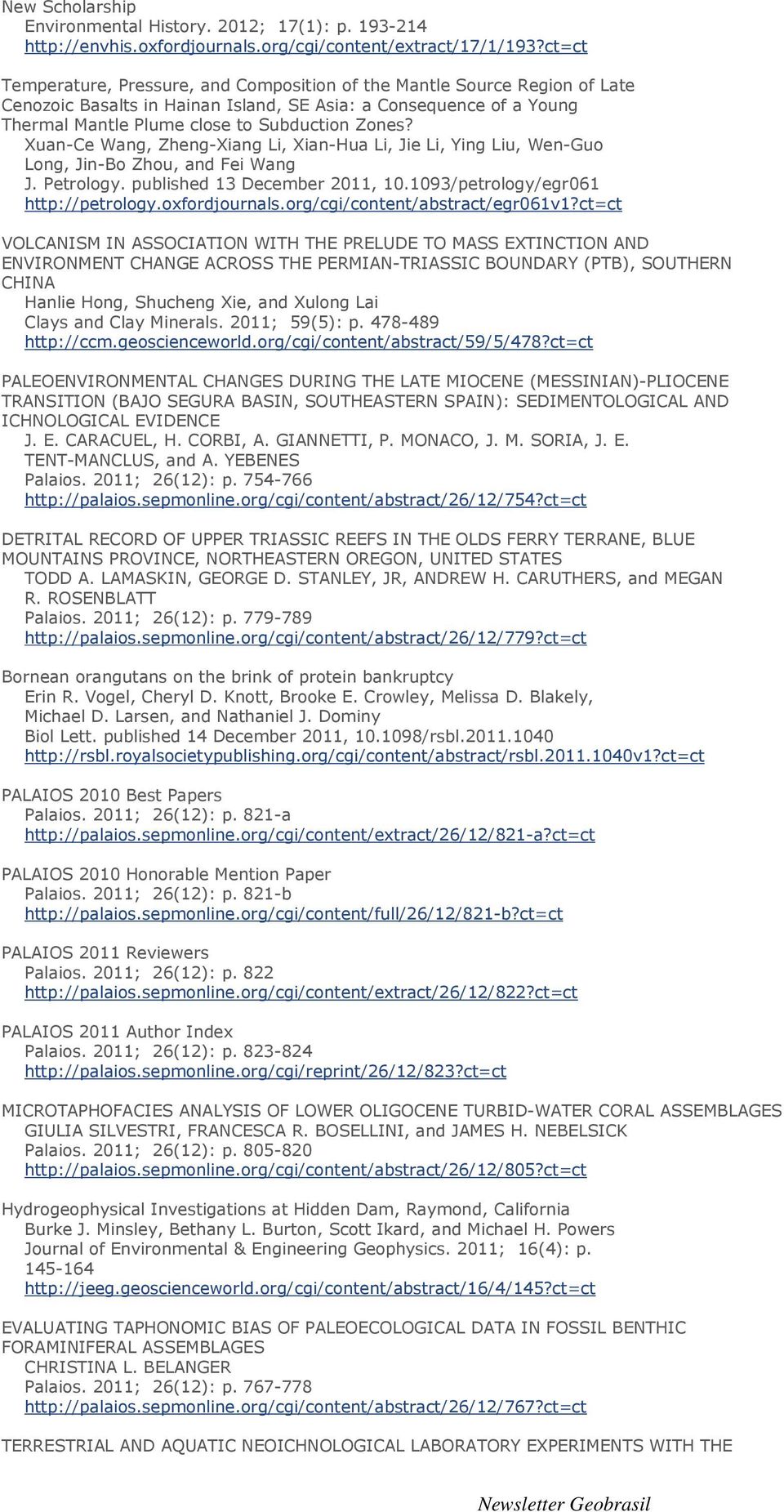 Xuan-Ce Wang, Zheng-Xiang Li, Xian-Hua Li, Jie Li, Ying Liu, Wen-Guo Long, Jin-Bo Zhou, and Fei Wang J. Petrology. published 13 December 2011, 10.1093/petrology/egr061 http://petrology.oxfordjournals.