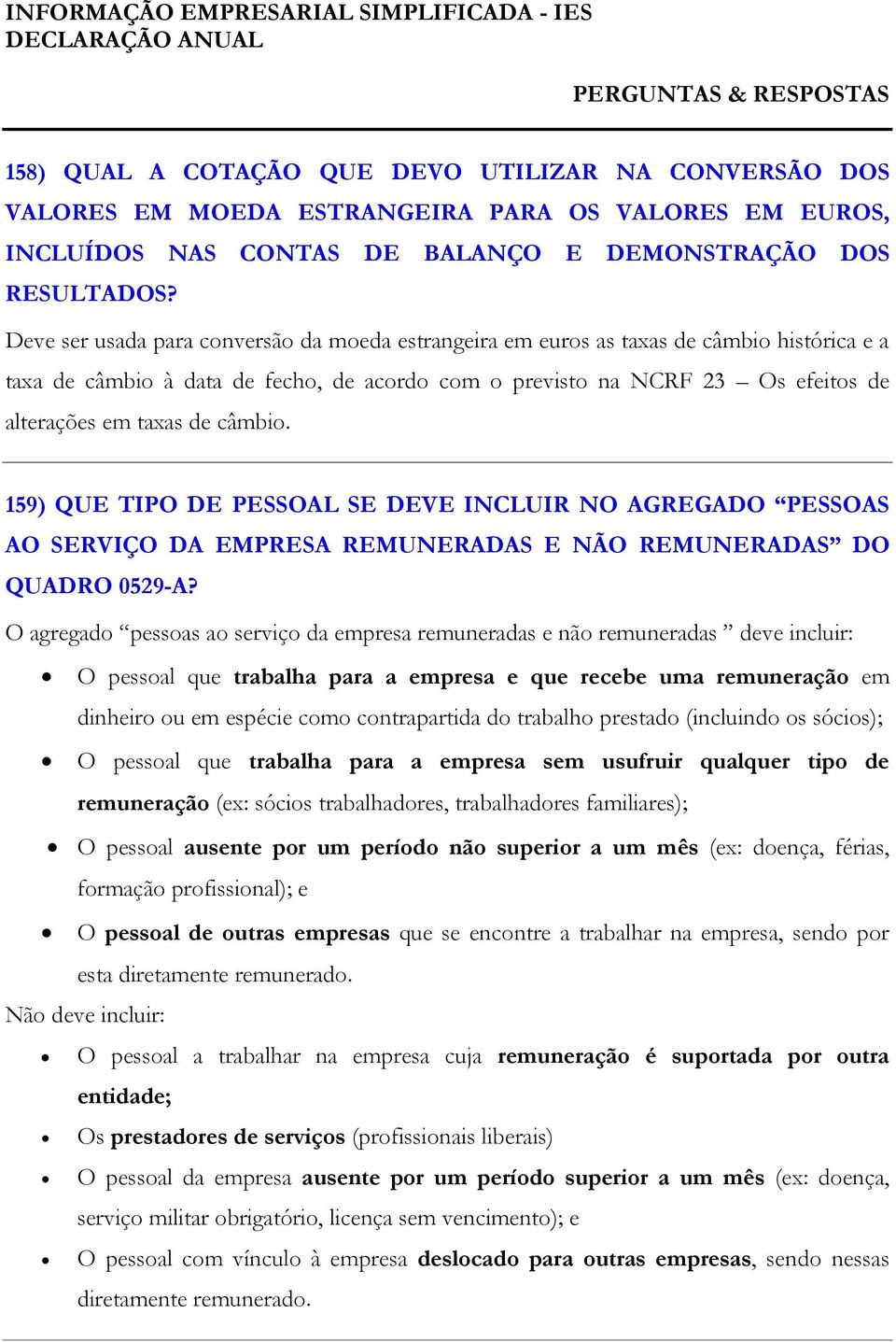 câmbio. 159) QUE TIPO DE PESSOAL SE DEVE INCLUIR NO AGREGADO PESSOAS AO SERVIÇO DA EMPRESA REMUNERADAS E NÃO REMUNERADAS DO QUADRO 0529-A?