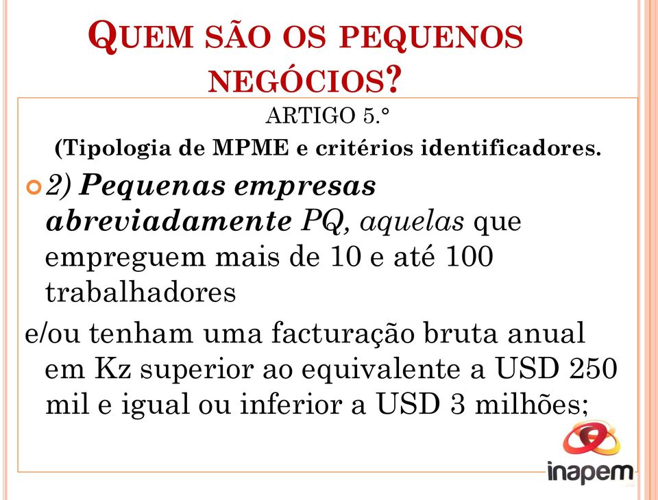 2) Pequenas empresas abreviadamente PQ, aquelas que empreguem mais de 10 e