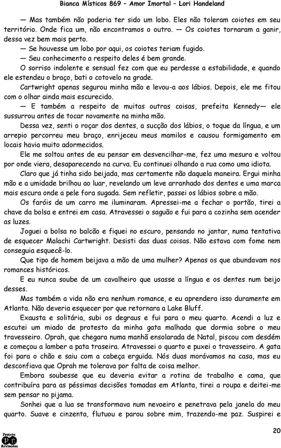 O sorriso indolente e sensual fez com que eu perdesse a estabilidade, e quando ele estendeu o braço, bati o cotovelo na grade. Cartwright apenas segurou minha mão e levou-a aos lábios.