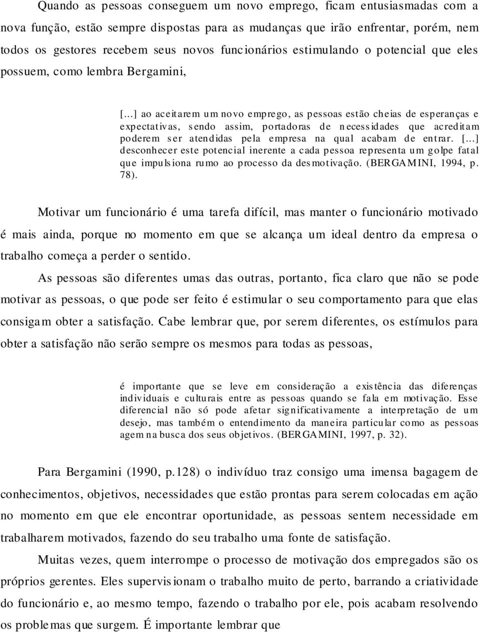 ..] ao aceitarem um novo emprego, as pessoas estão cheias de esperanças e expectativas, s endo assim, portadoras de n ecess idades que acreditam poderem s er atendidas pela empresa na qual acabam de