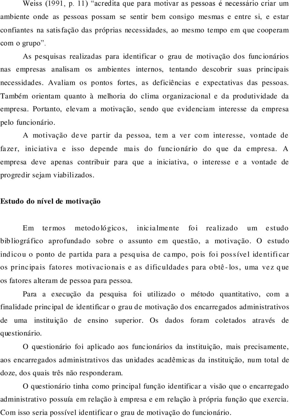 mesmo tempo em que cooperam com o grupo.