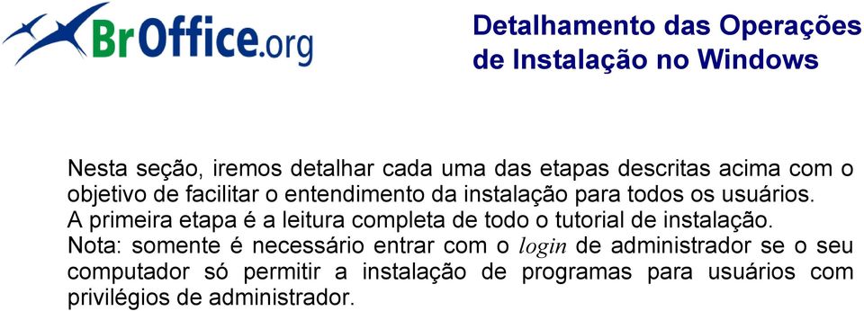 A primeira etapa é a leitura completa de todo o tutorial de instalação.