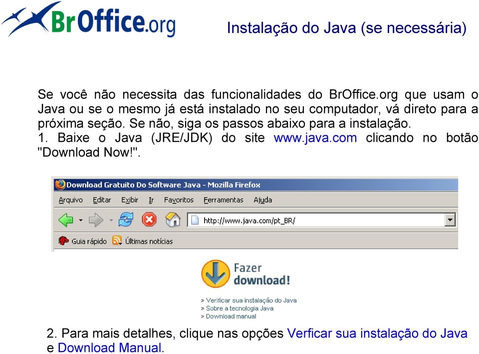 Se não, siga os passos abaixo para a instalação. 1. Baixe o Java (JRE/JDK) do site www.java.