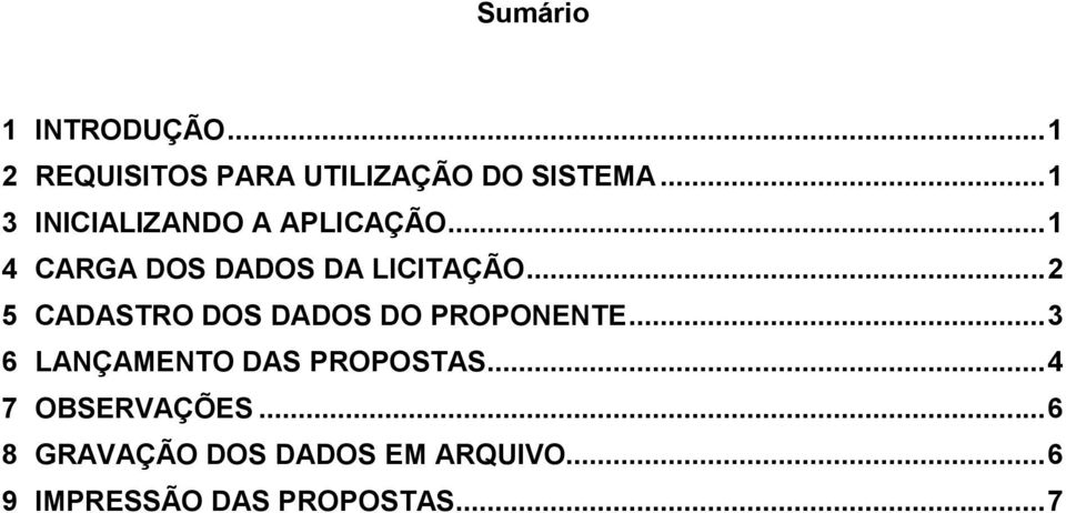 .. 2 5 CADASTRO DOS DADOS DO PROPONENTE... 3 6 LANÇAMENTO DAS PROPOSTAS.