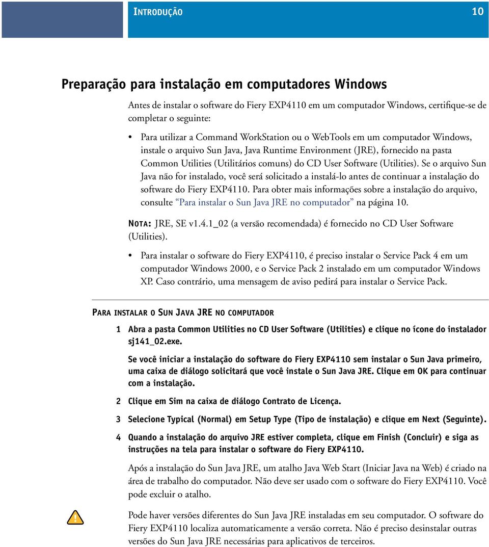 (Utilities). Se o arquivo Sun Java não for instalado, você será solicitado a instalá-lo antes de continuar a instalação do software do Fiery EXP4110.