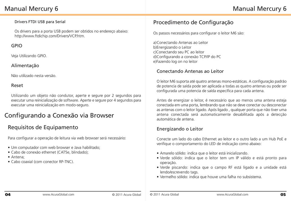 Aperte e segure por 4 segundos para executar uma reinicialização em modo-seguro.