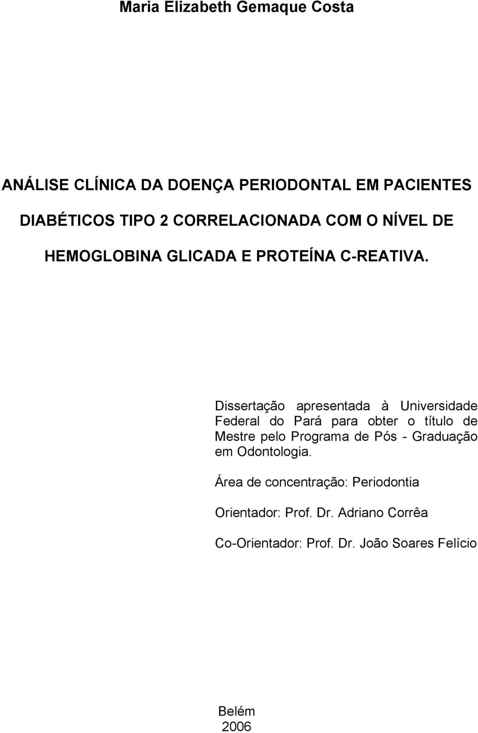 Dissertação apresentada à Universidade Federal do Pará para obter o título de Mestre pelo Programa de Pós -