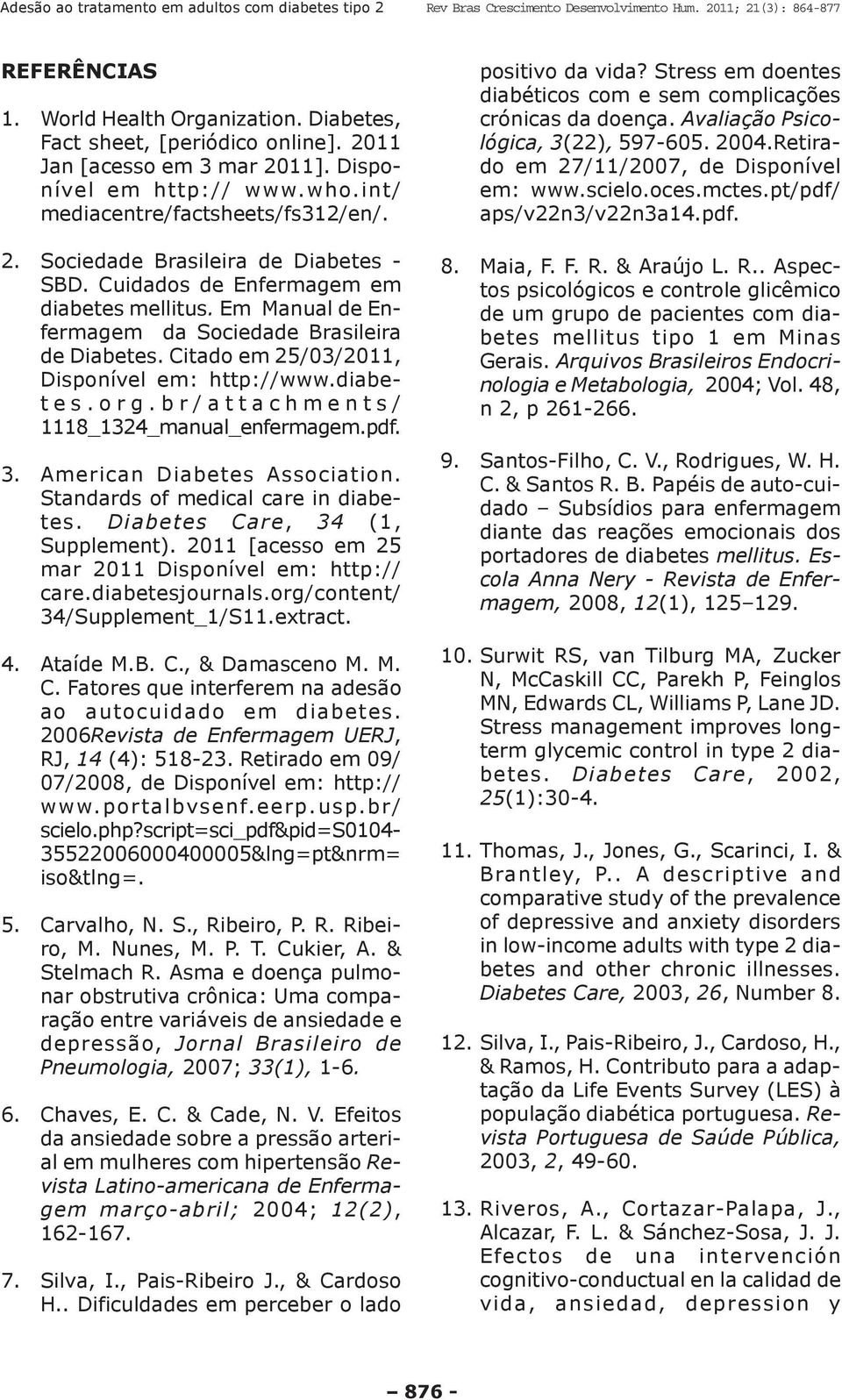 br/attachments/ 1118_1324_manual_enfermagem.pdf. 3. American Diabetes Association. Standards of medical care in diabetes. Diabetes Care, 34 (1, Supplement).