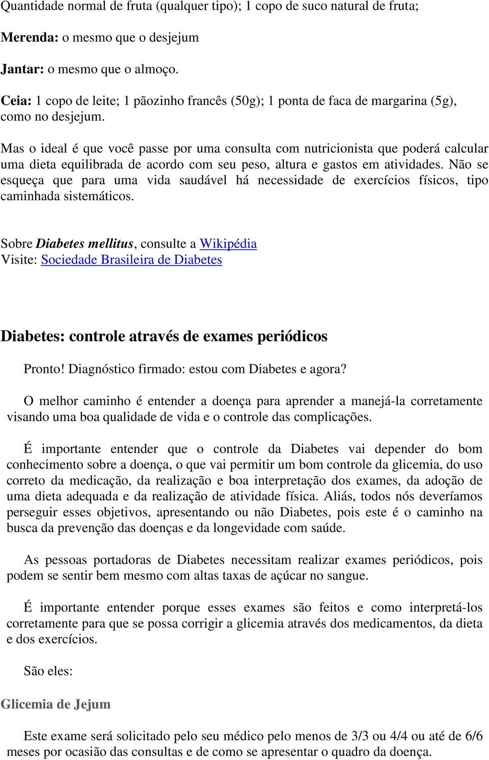 Mas o ideal é que você passe por uma consulta com nutricionista que poderá calcular uma dieta equilibrada de acordo com seu peso, altura e gastos em atividades.