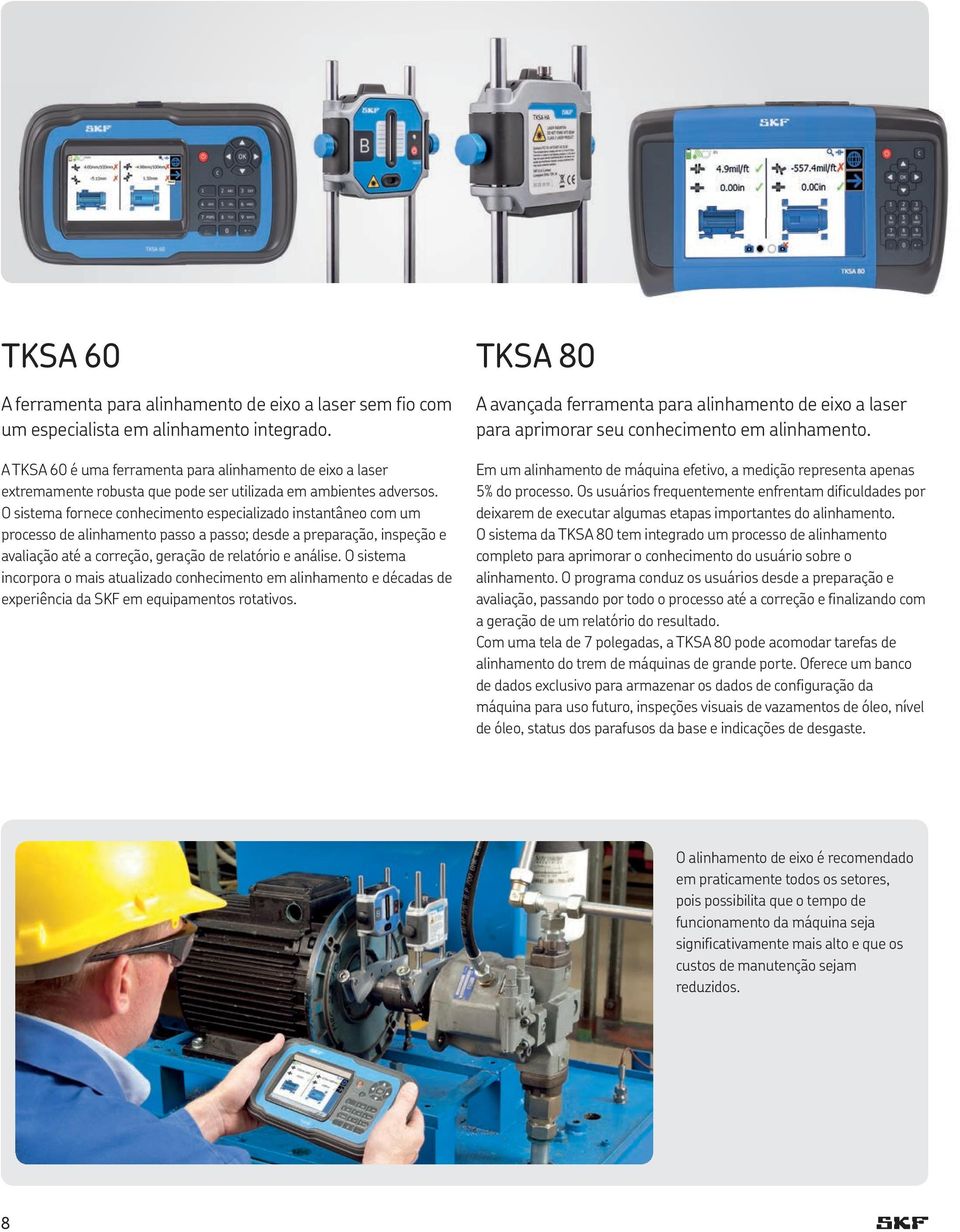 O sistema fornece conhecimento especializado instantâneo com um processo de alinhamento passo a passo; desde a preparação, inspeção e avaliação até a correção, geração de relatório e análise.