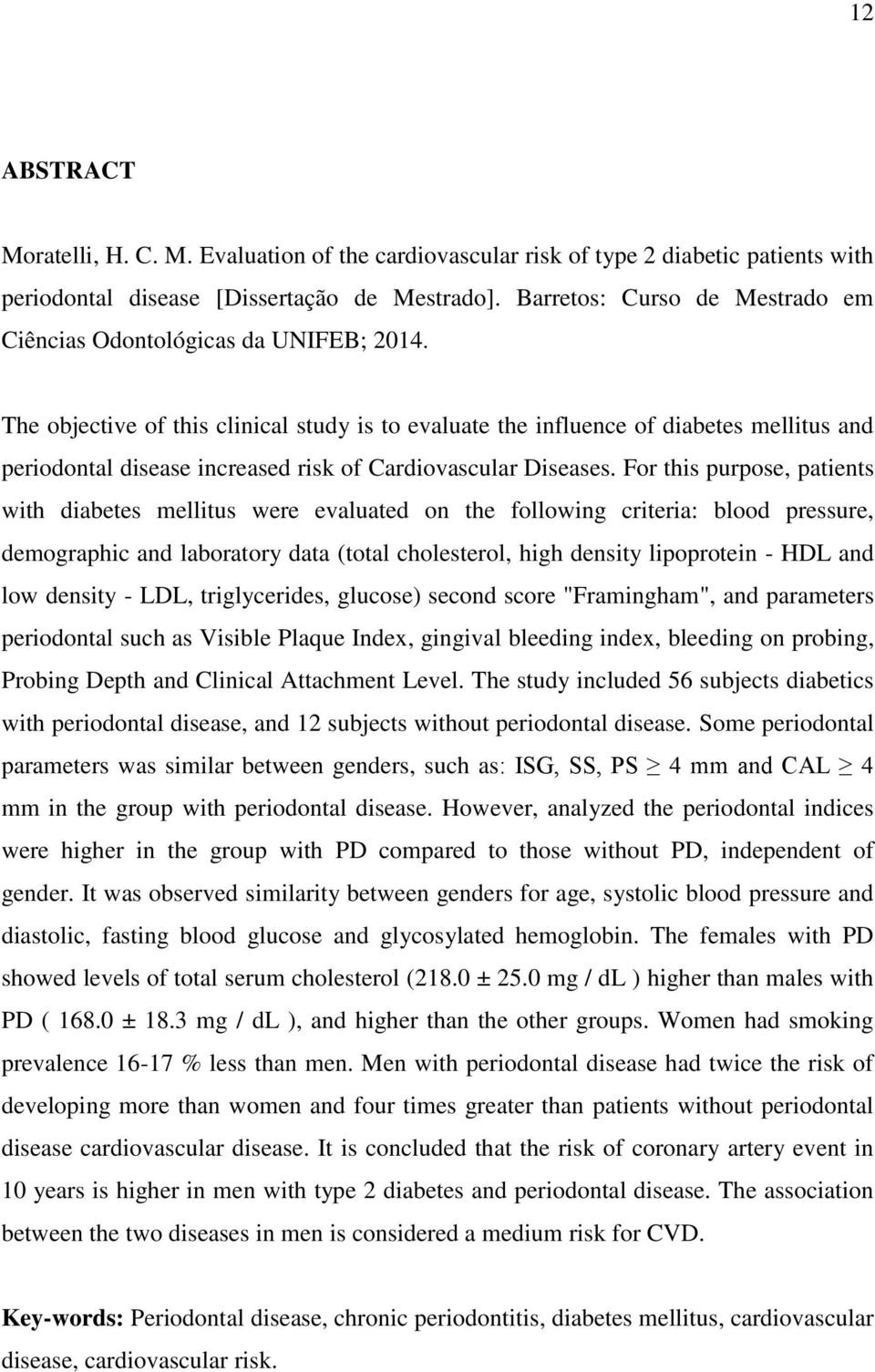 The objective of this clinical study is to evaluate the influence of diabetes mellitus and periodontal disease increased risk of Cardiovascular Diseases.