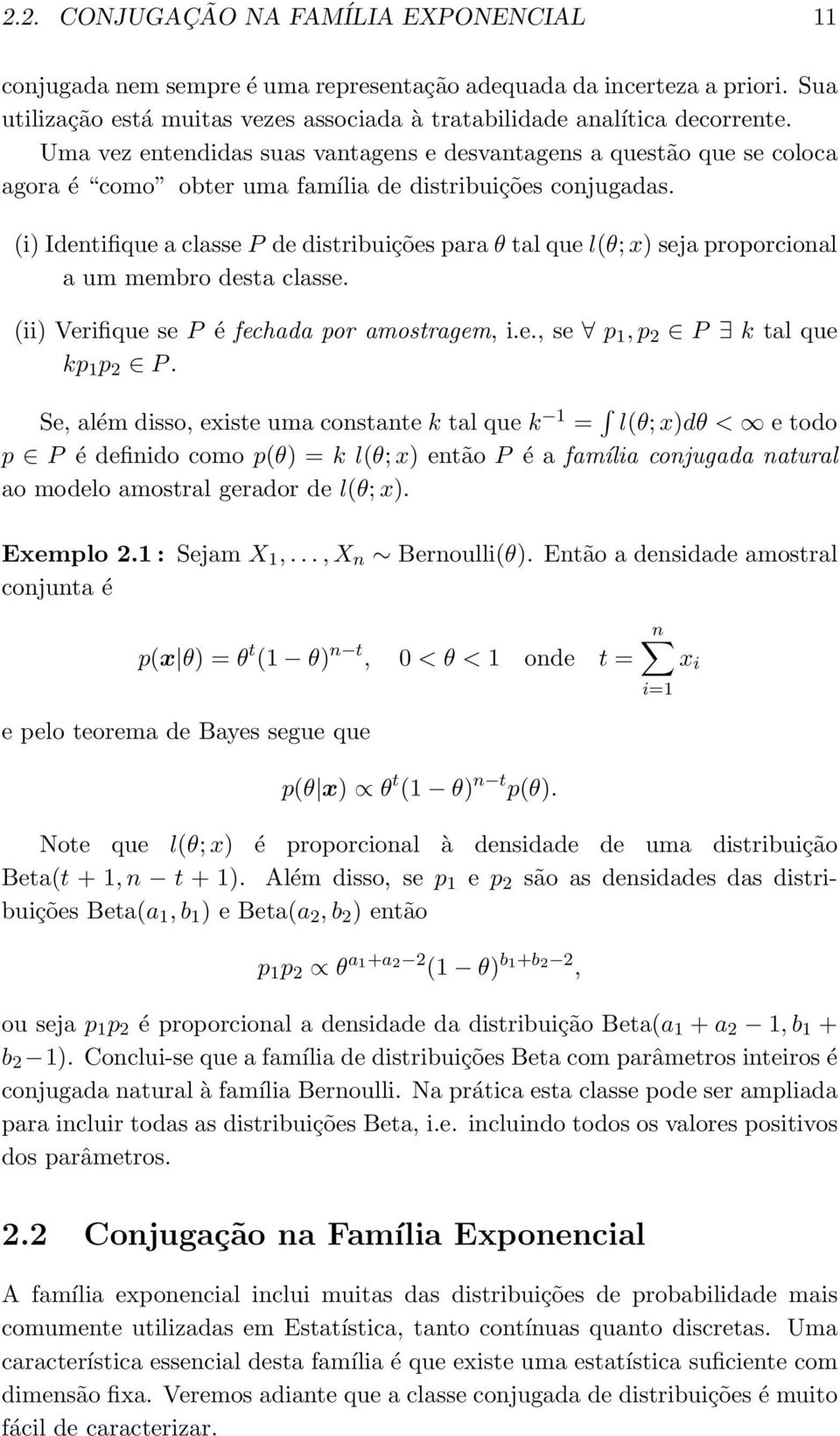 (i) Identifique a classe P de distribuições para θ tal que l(θ; x) seja proporcional a um membro desta classe. (ii) Verifique se P é fechada por amostragem, i.e., se p 1, p 2 P k tal que kp 1 p 2 P.