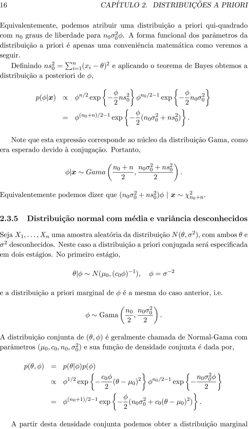 Definindo ns 2 0 = n (x i θ) 2 e aplicando o teorema de Bayes obtemos a distribuição a posteriori de φ, { p(φ x) φ n/2 exp φ } { 2 ns2 0 φ n0/2 1 exp φ } 2 n 0σ0 2 { = φ (n0+n)/2 1 exp φ } 2 (n 0σ0 2