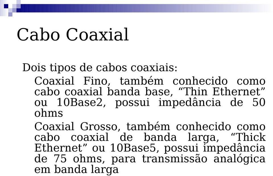 Coaxial Grosso, também conhecido como cabo coaxial de banda larga, Thick