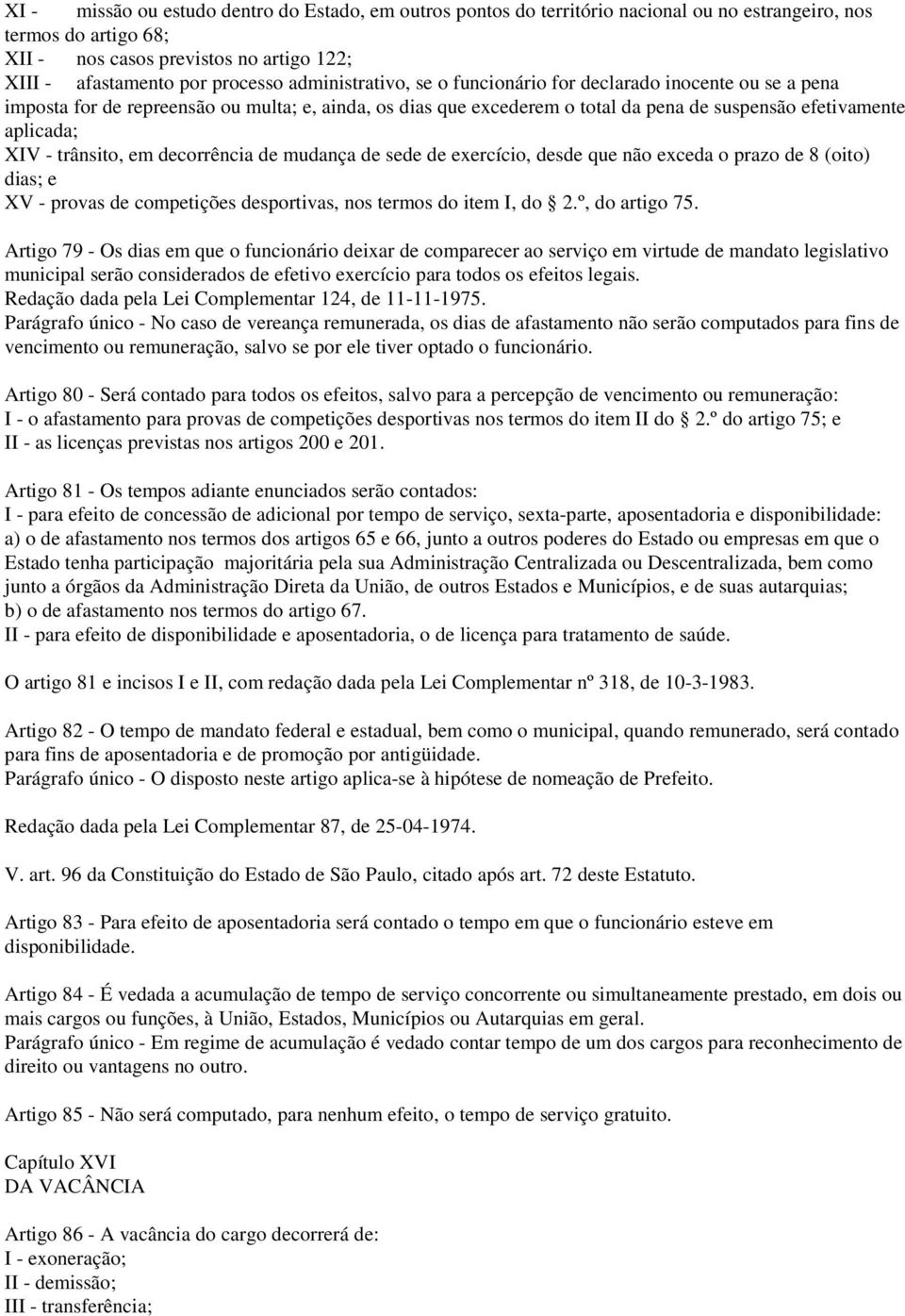 trânsito, em decorrência de mudança de sede de exercício, desde que não exceda o prazo de 8 (oito) dias; e XV - provas de competições desportivas, nos termos do item I, do 2.º, do artigo 75.