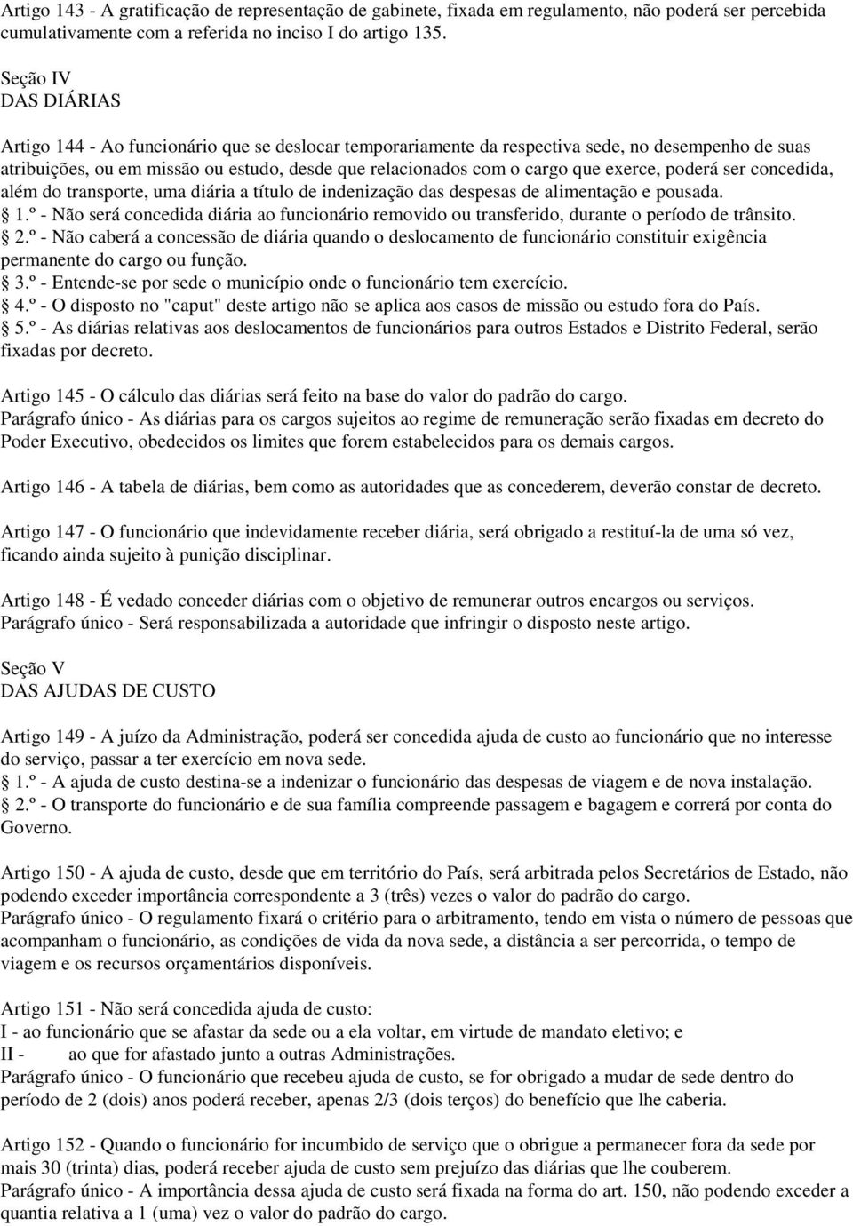 exerce, poderá ser concedida, além do transporte, uma diária a título de indenização das despesas de alimentação e pousada. 1.