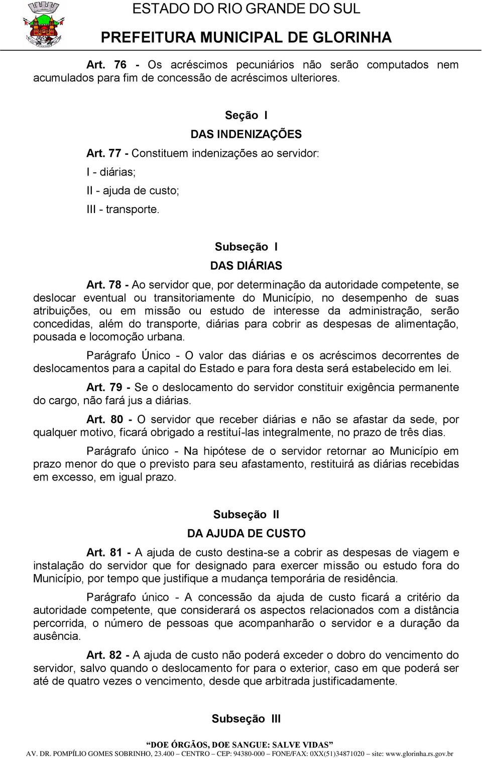 78 - Ao servidor que, por determinação da autoridade competente, se deslocar eventual ou transitoriamente do Município, no desempenho de suas atribuições, ou em missão ou estudo de interesse da