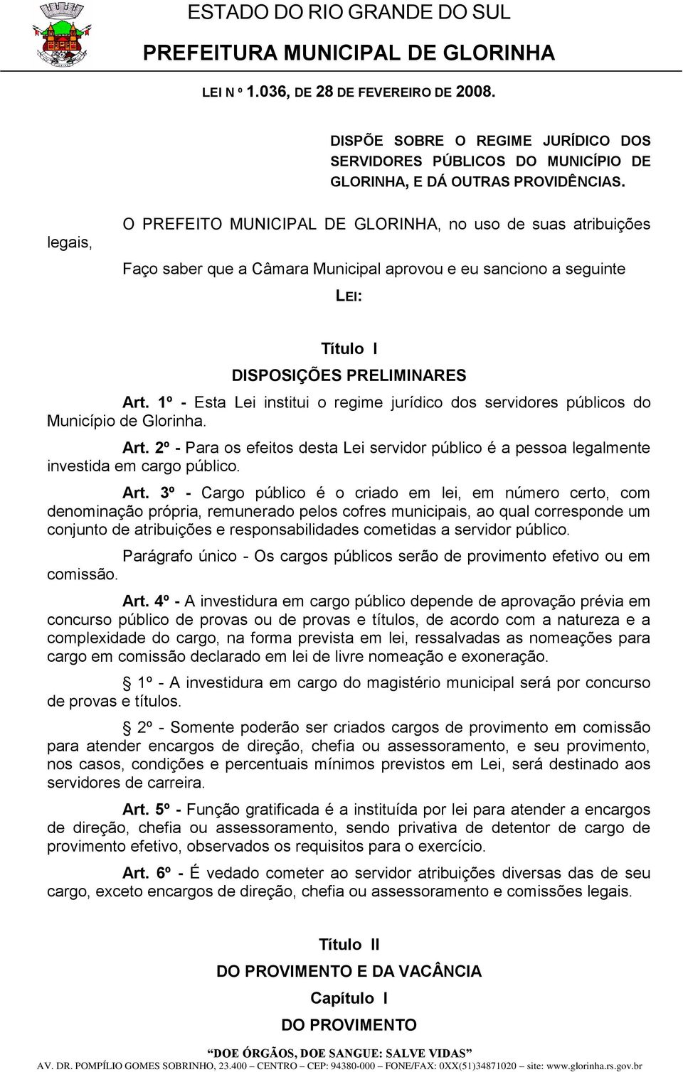 1º - Esta Lei institui o regime jurídico dos servidores públicos do Município de Glorinha. Art.