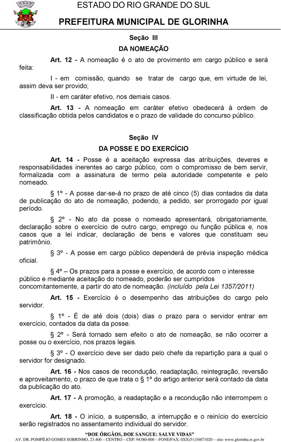 13 - A nomeação em caráter efetivo obedecerá à ordem de classificação obtida pelos candidatos e o prazo de validade do concurso público. Seção IV DA POSSE E DO EXERCÍCIO Art.