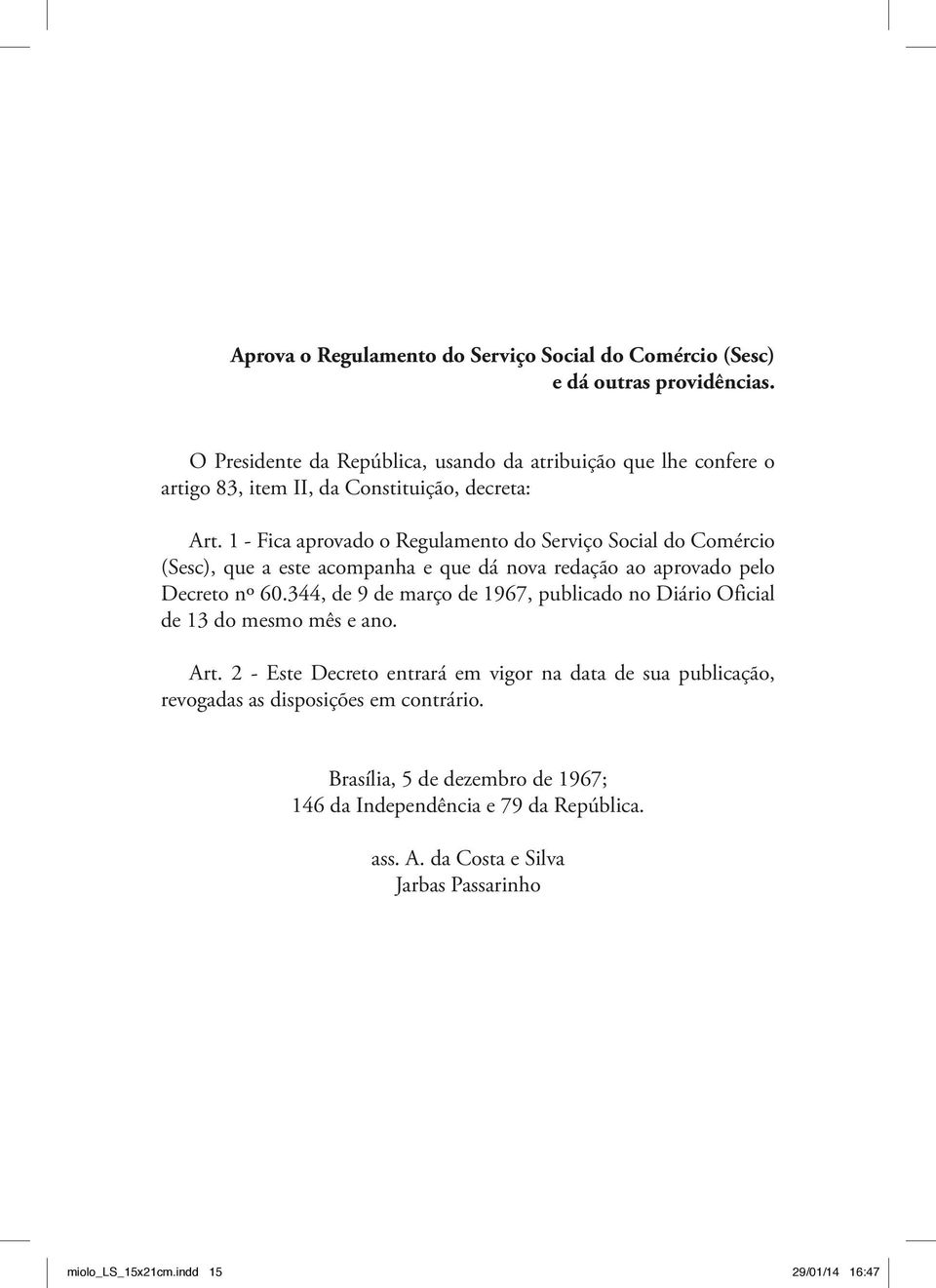 1 - Fica aprovado o Regulamento do Serviço Social do Comércio (Sesc), que a este acompanha e que dá nova redação ao aprovado pelo Decreto nº 60.