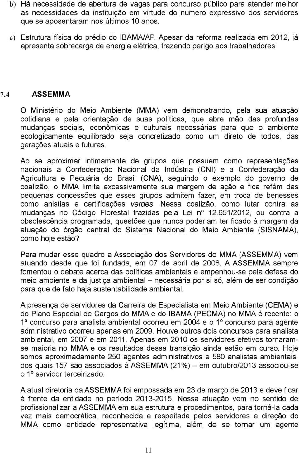 4 ASSEMMA O Ministério do Meio Ambiente (MMA) vem demonstrando, pela sua atuação cotidiana e pela orientação de suas políticas, que abre mão das profundas mudanças sociais, econômicas e culturais