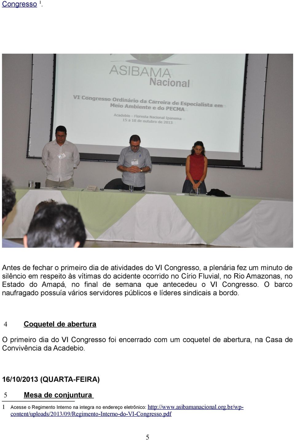 Amazonas, no Estado do Amapá, no final de semana que antecedeu o VI Congresso. O barco naufragado possuía vários servidores públicos e líderes sindicais a bordo.