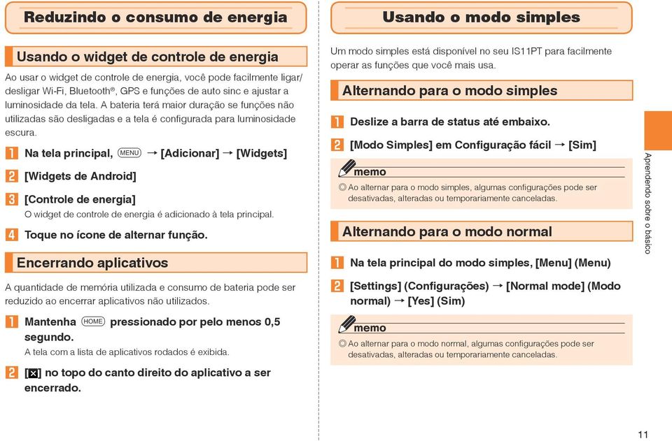 1 Na tela principal, m [Adicionar] [Widgets] 2 [Widgets de Android] 3 [Controle de energia] O widget de controle de energia é adicionado à tela principal. 4 Toque no ícone de alternar função.