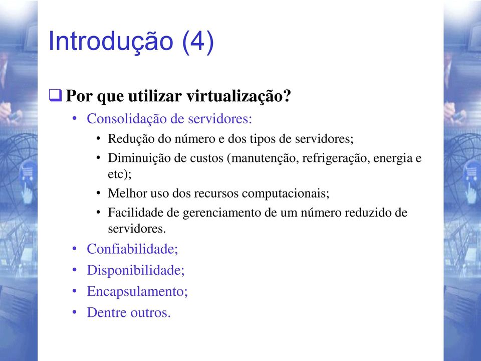 custos (manutenção, refrigeração, energia e etc); Melhor uso dos recursos