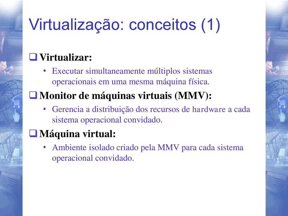Monitor de máquinas virtuais (MMV): Gerencia a distribuição dos recursos de hardware