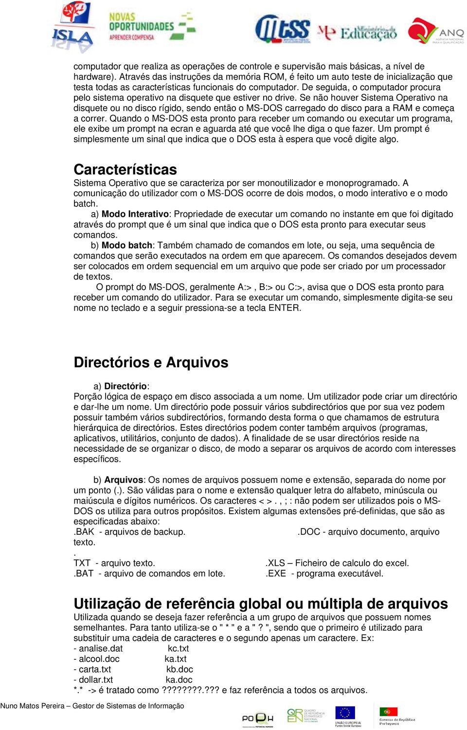 De seguida, o computador procura pelo sistema operativo na disquete que estiver no drive.