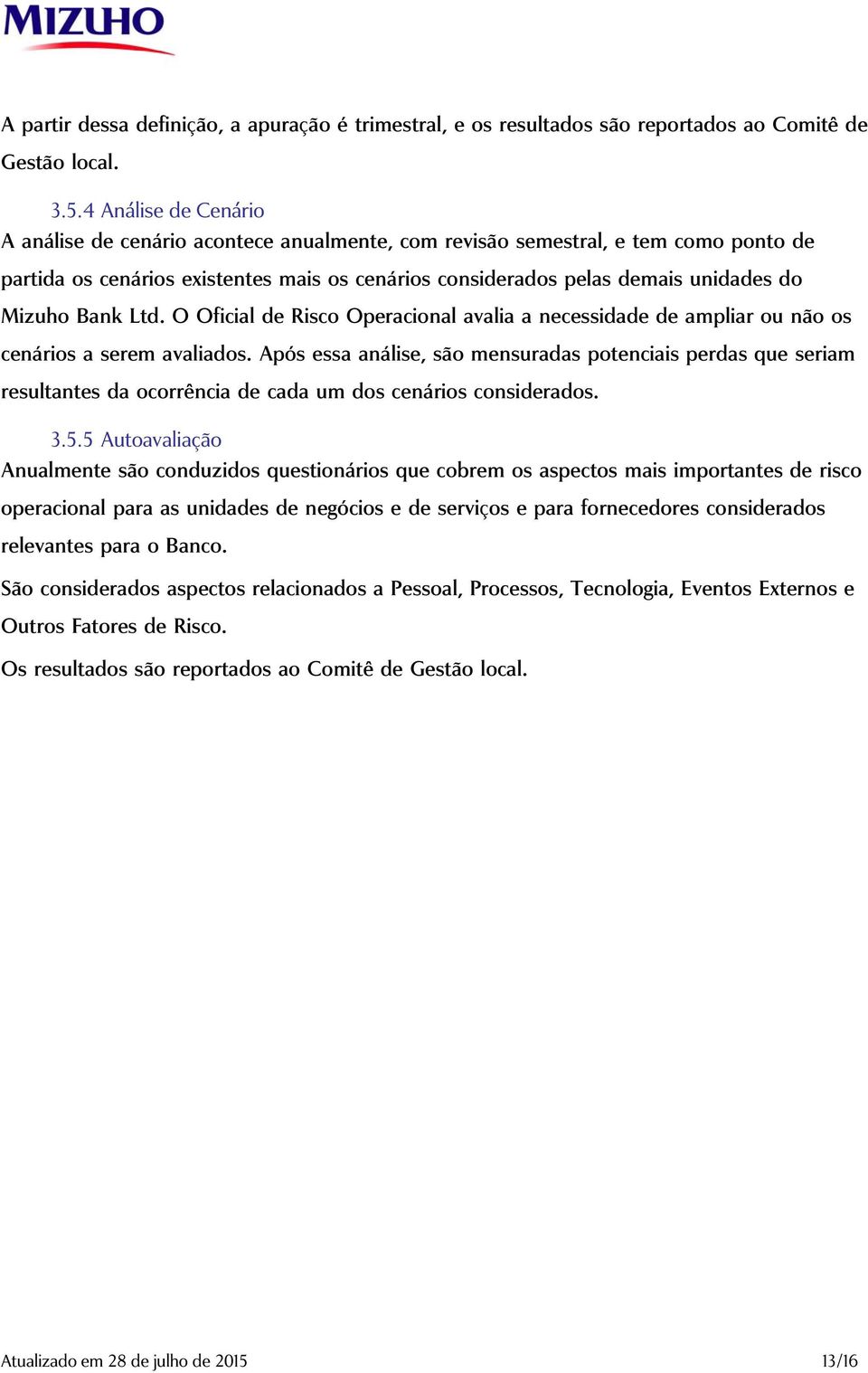 Bank Ltd. O Oficial de Risco Operacional avalia a necessidade de ampliar ou não os cenários a serem avaliados.