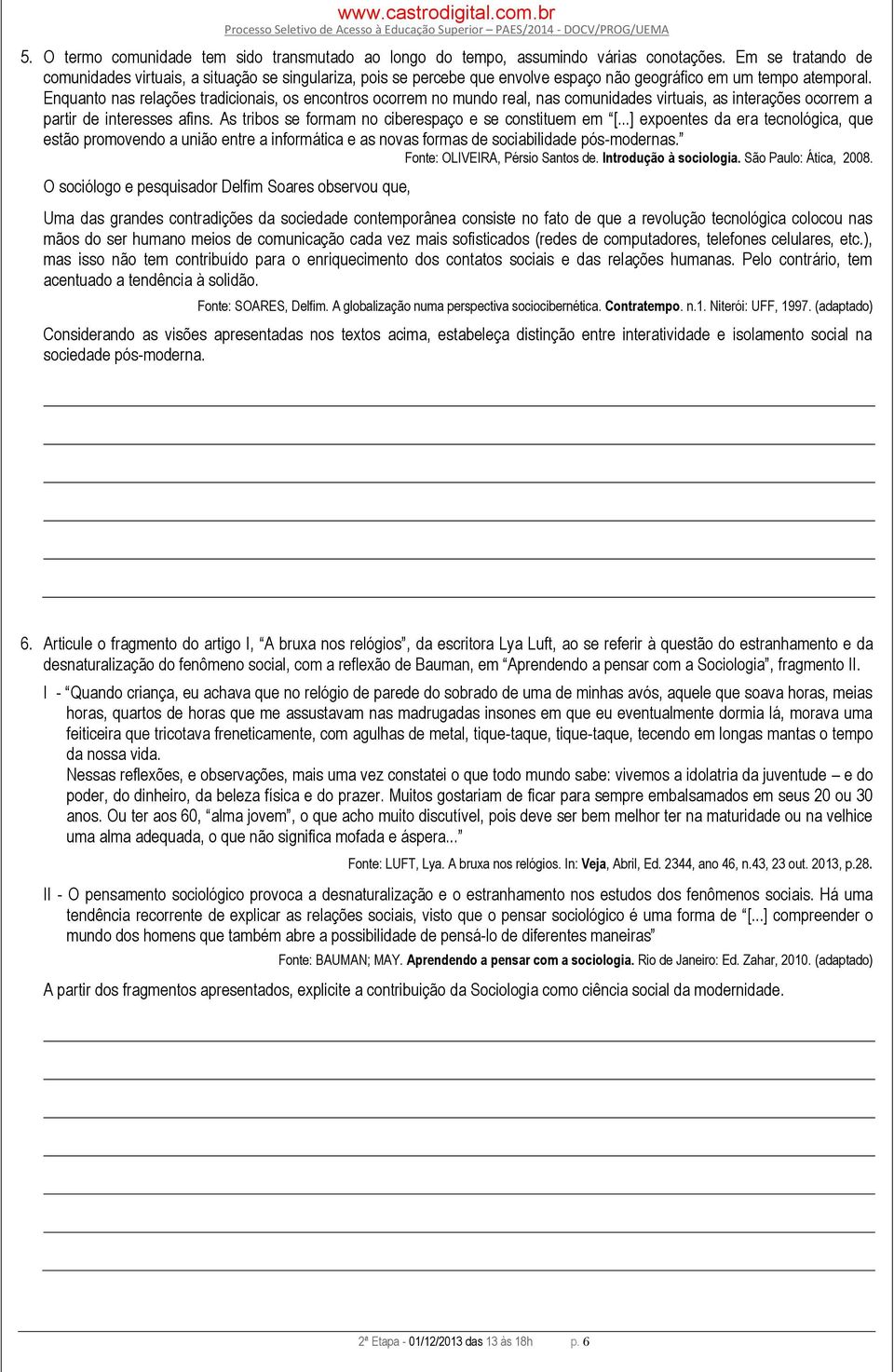 Enquanto nas relações tradicionais, os encontros ocorrem no mundo real, nas comunidades virtuais, as interações ocorrem a partir de interesses afins.