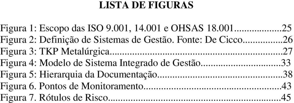 Fonte: De Cicco...26 Figura 3: TKP Metalúrgica.