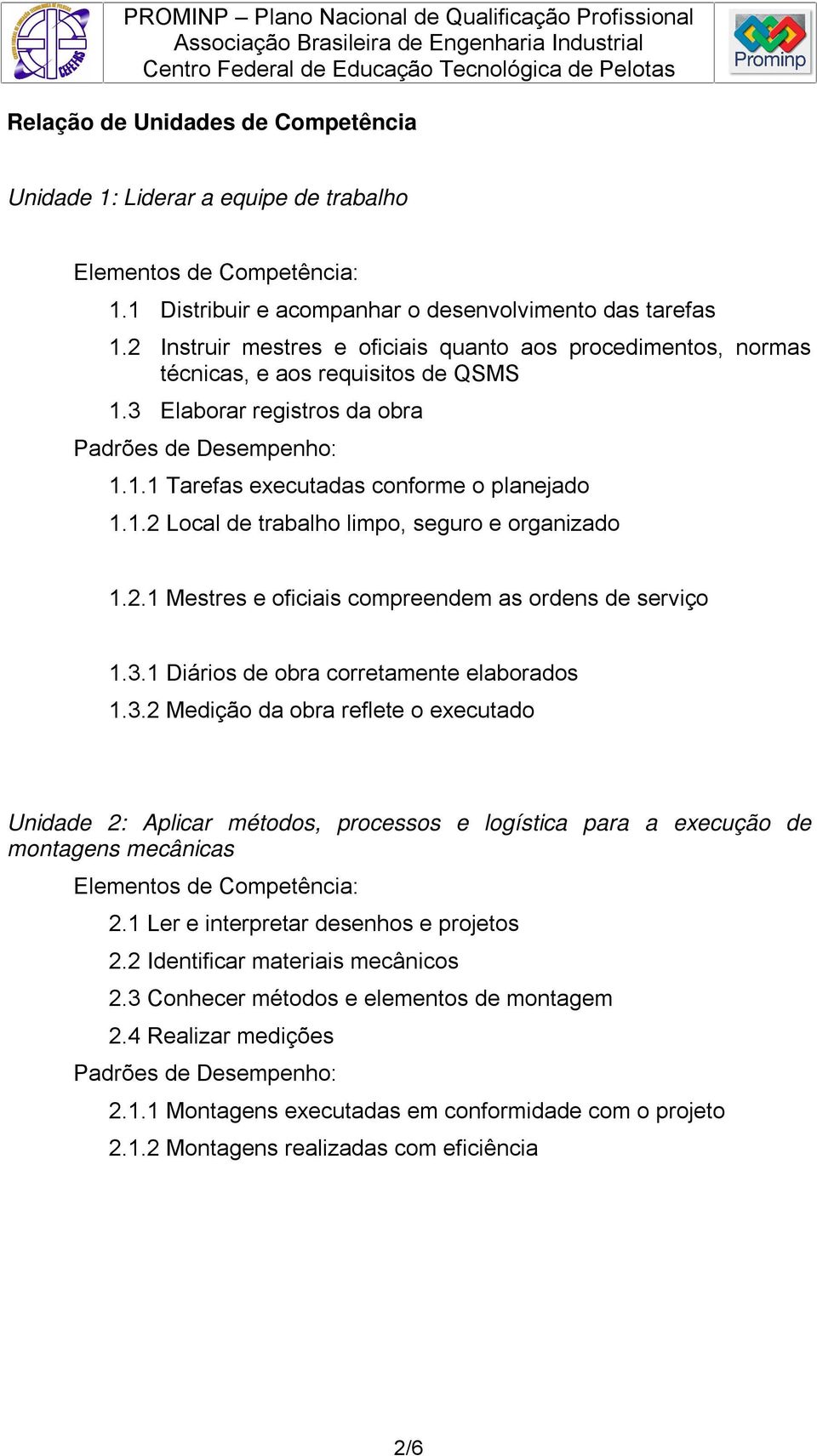 1.2 Local de trabalho limpo, seguro e organizado 1.2.1 Mestres e oficiais compreendem as ordens de serviço 1.3.